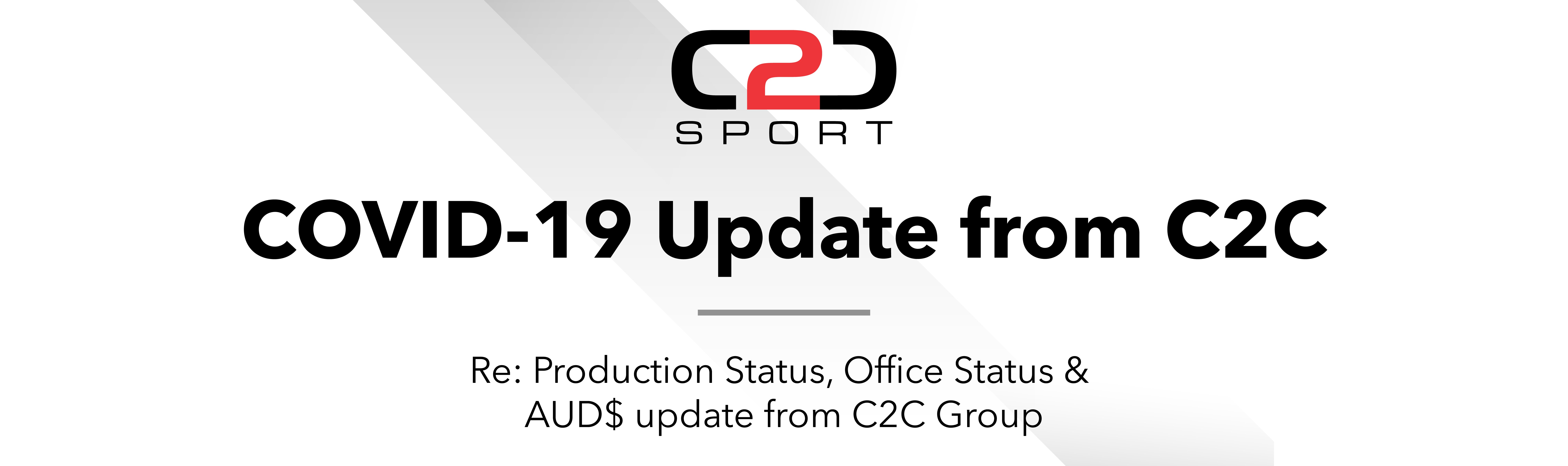 COVID-19 - C2C Production Status, Office Status & AUD$ update